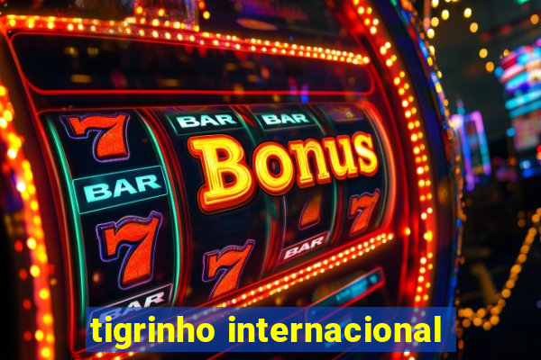 tigrinho internacional